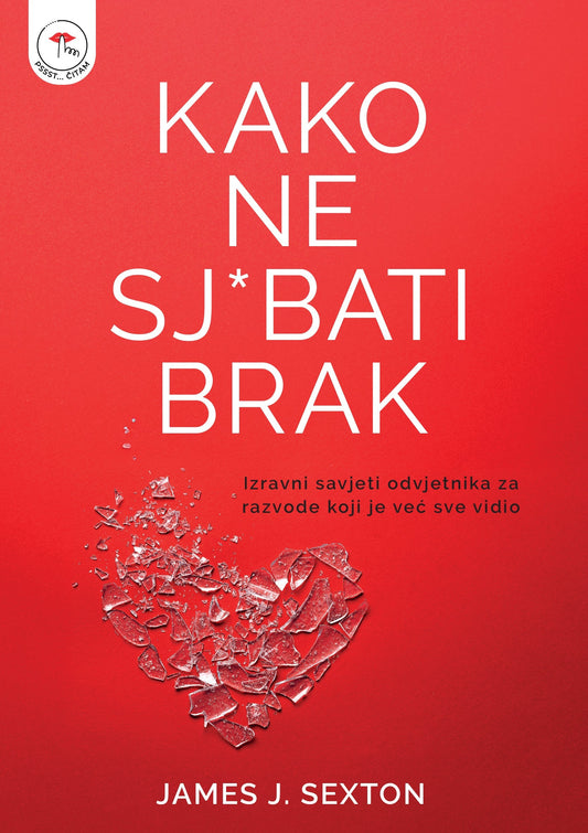Kako ne sj*bati brak - James J. Sexton